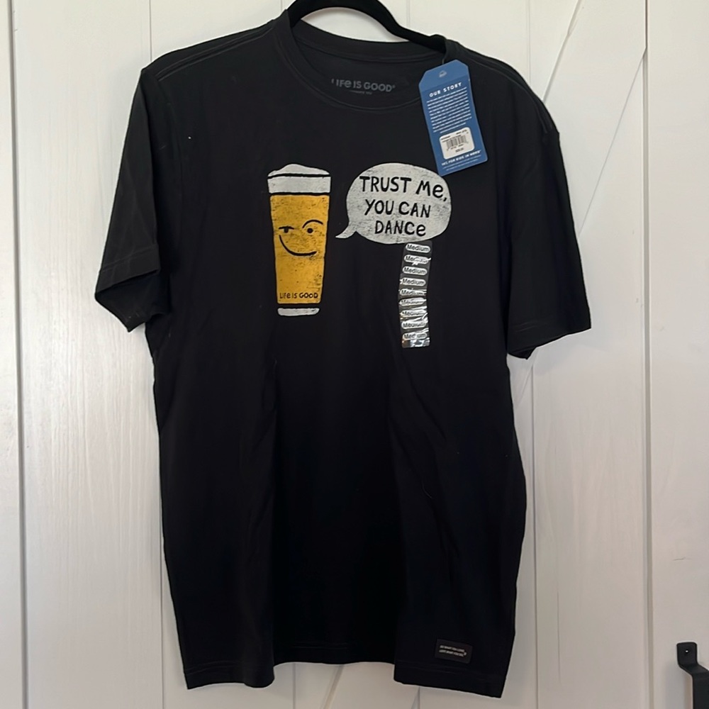 LIFE IS GOOD Trust me, you can dance tee-BNWT! This shirts a crowd-pleaser!